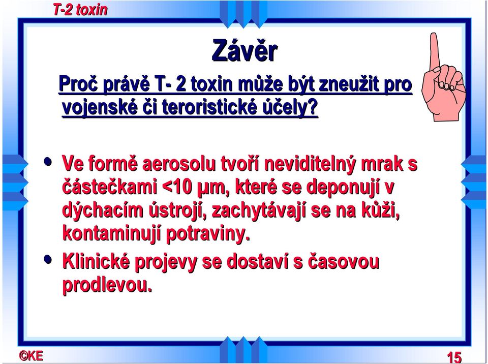 Ve formě aerosolu tvoří neviditelný mrak s částečkami <10 µm, které se