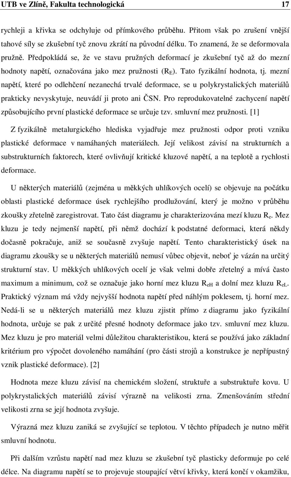 mezní naptí, které po odlehení nezanechá trvalé deformace, se u polykrystalických materiál prakticky nevyskytuje, neuvádí ji proto ani SN.