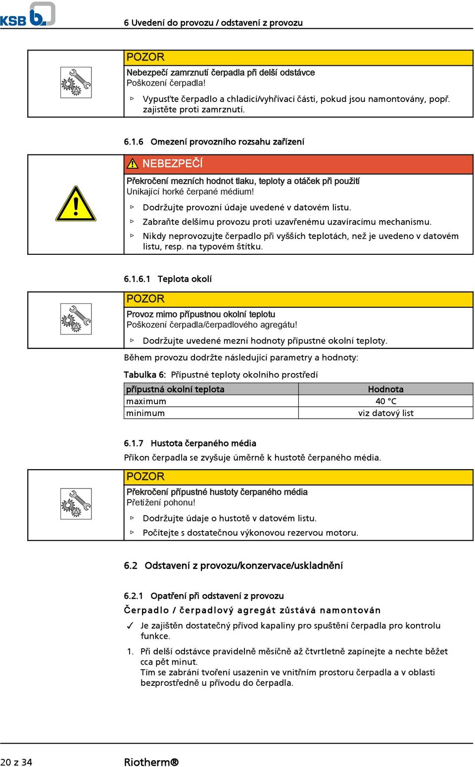 Dodržujte provozní údaje uvedené v datovém listu. Zabraňte delšímu provozu proti uzavřenému uzavíracímu mechanismu.