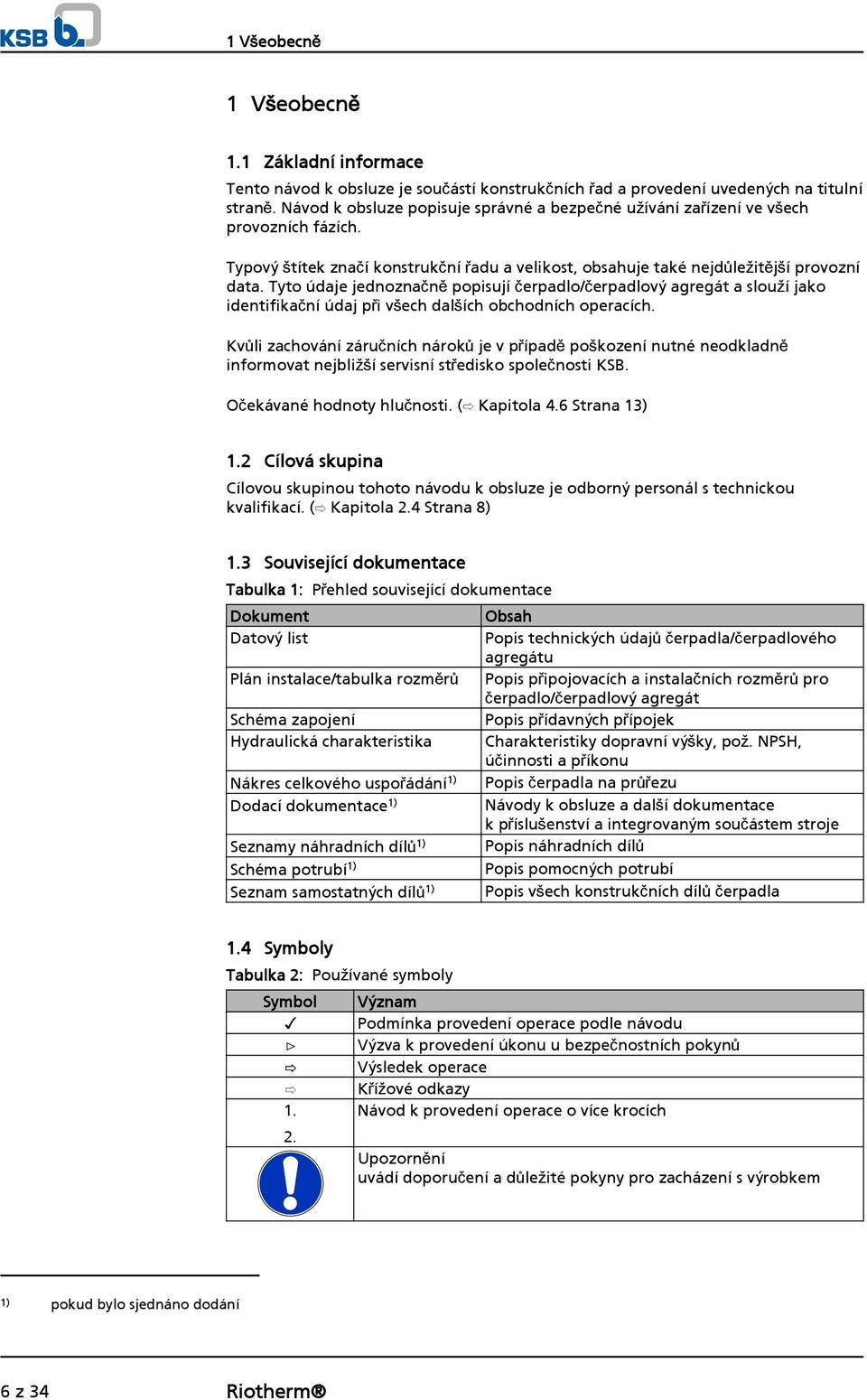 Tyto údaje jednoznačně popisují čerpadlo/čerpadlový agregát a slouží jako identifikační údaj při všech dalších obchodních operacích.