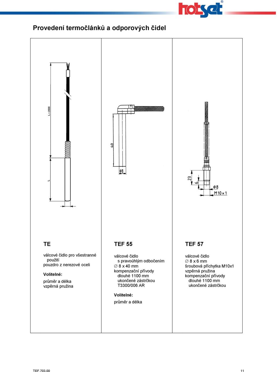 1100 mm ukončené zástrčkou T3300/006 AR průměr a délka TEF 57 válcové čidlo 8 x 6 mm