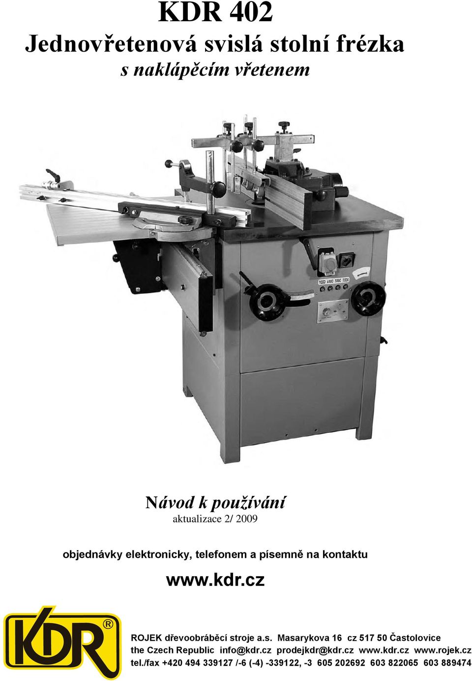 cz ROJEK dřevoobráběcí stroje a.s. Masarykova 16 cz 517 50 Častolovice the Czech Republic info@kdr.