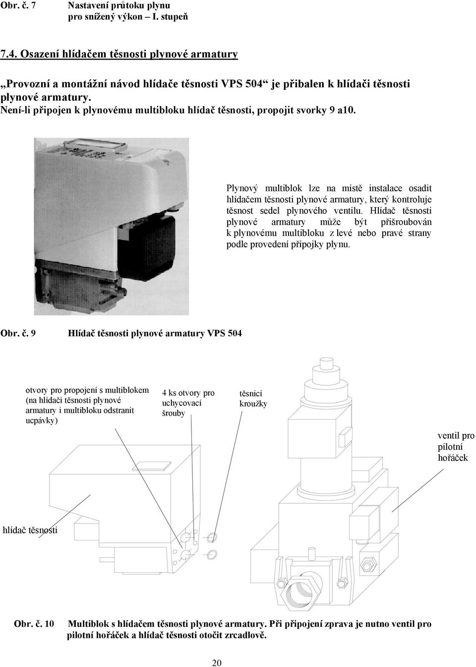 Není-li připojen k plynovému multibloku hlídač těsnosti, propojit svorky 9 a10.