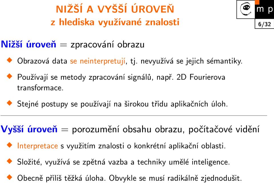 Stejné postupy se používají na širokou třídu aplikačních úloh.