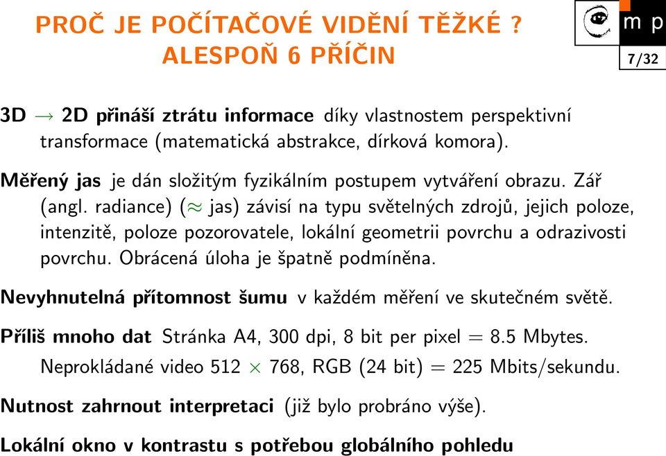 radiance) ( jas) závisí na typu světelných zdrojů, jejich poloze, intenzitě, poloze pozorovatele, lokální geometrii povrchu a odrazivosti povrchu. Obrácená úloha je špatně podmíněna.