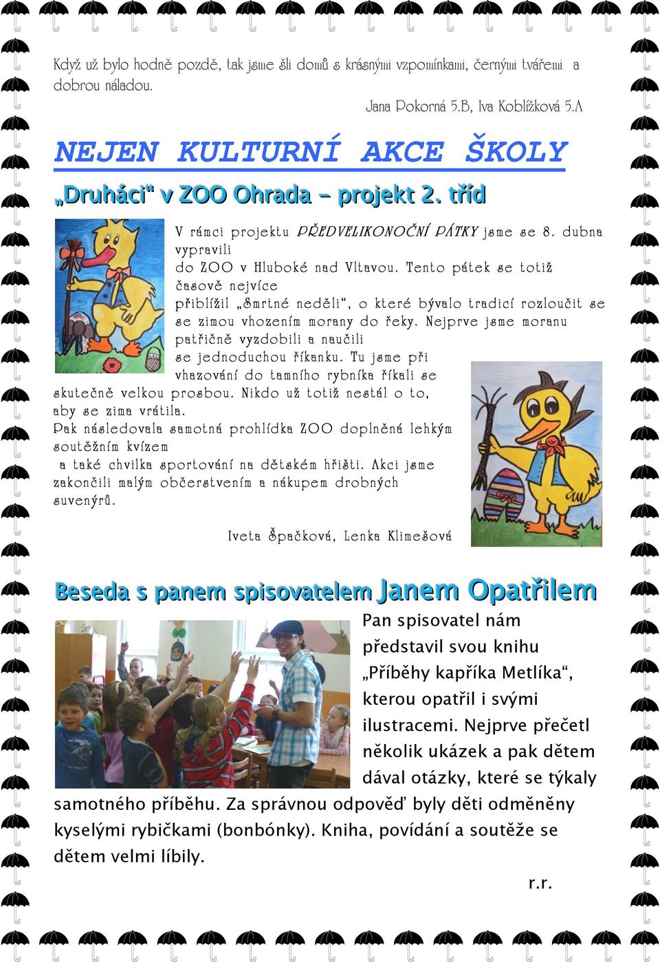 Tento pátek se totiž časově nejvíce přiblížil Smrtné neděli, o které bývalo tradicí rozloučit se se zimou vhozením morany do řeky.