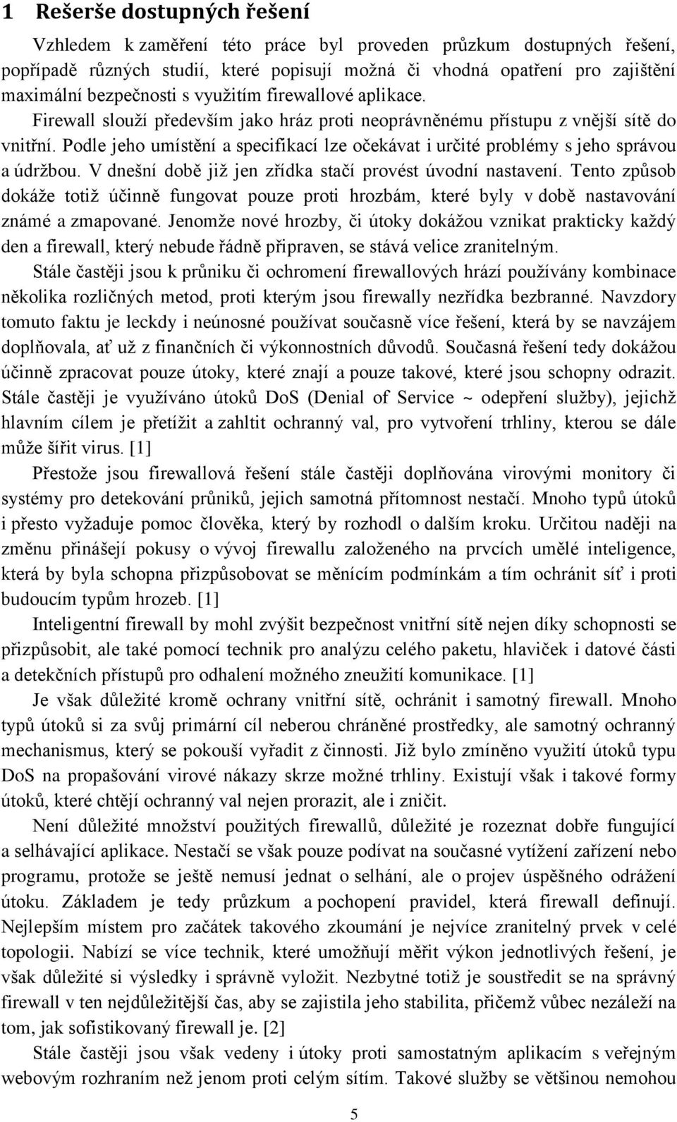 Podle jeho umístění a specifikací lze očekávat i určité problémy s jeho správou a údržbou. V dnešní době již jen zřídka stačí provést úvodní nastavení.