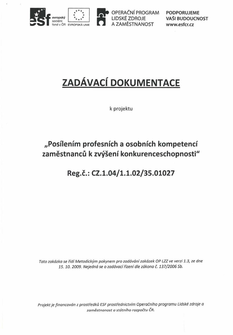 kompetencí zaměstnanců k zvýšení konkurenceschopnosti" Reg.č.: CZ.l.04/1.1.02/35.