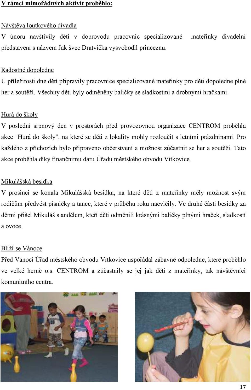 Všechny děti byly odměněny balíčky se sladkostmi a drobnými hračkami.