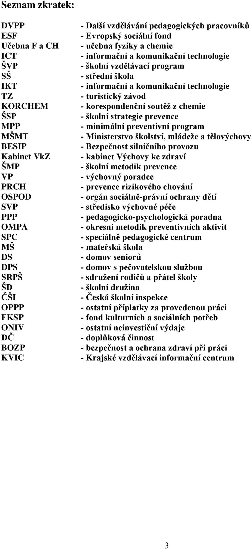 turistický závod - korespondenční soutěţ z chemie - školní strategie prevence - minimální preventivní program - Ministerstvo školství, mládeţe a tělovýchovy - Bezpečnost silničního provozu - kabinet