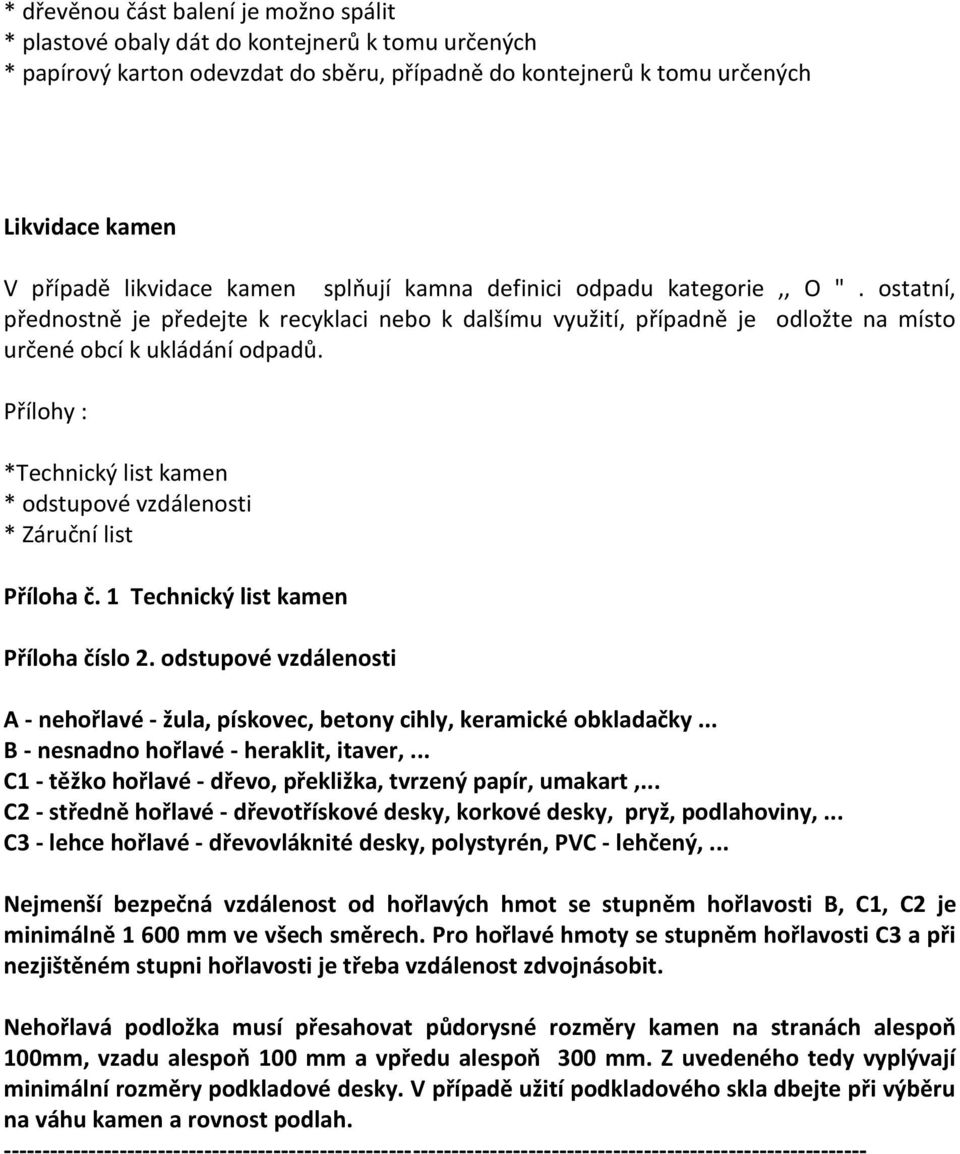 Přílohy : *Technický list kamen * odstupové vzdálenosti * Záruční list Příloha č. 1 Technický list kamen Příloha číslo 2.