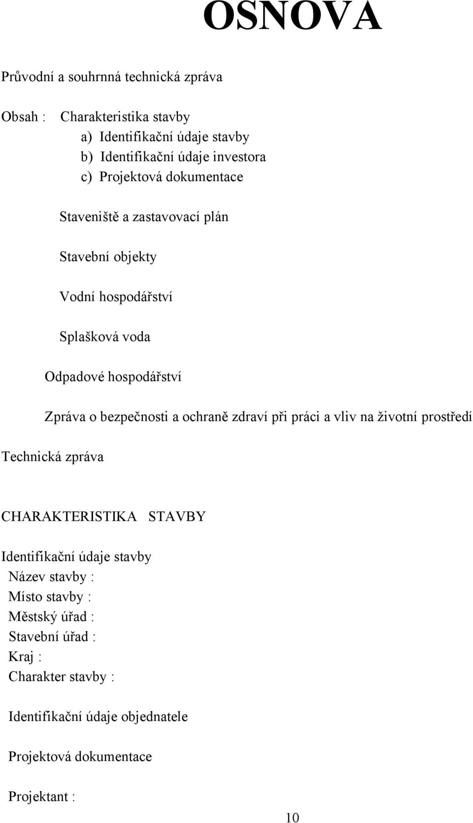 bezpečnosti a ochraně zdraví při práci a vliv na životní prostředí Technická zpráva CHARAKTERISTIKA STAVBY Identifikační údaje stavby Název