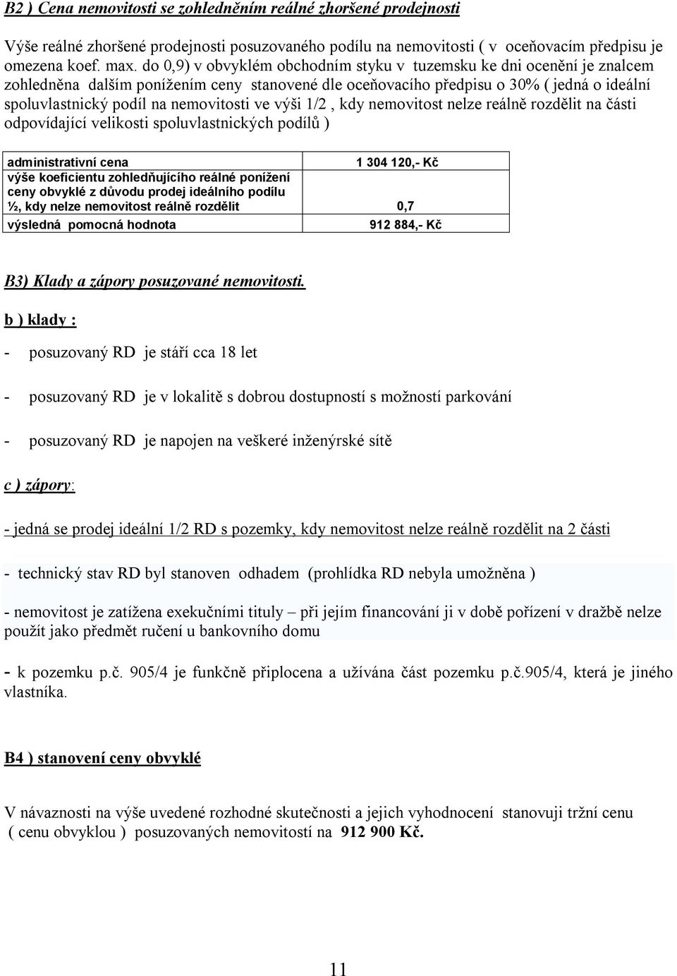 nemovitosti ve výši 1/2, kdy nemovitost nelze reálně rozdělit na části odpovídající velikosti spoluvlastnických podílů ) administrativní cena 1 304 120,- Kč výše koeficientu zohledňujícího reálné