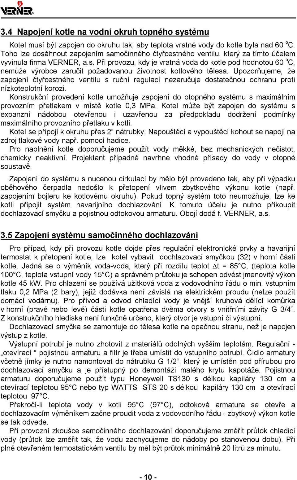 Upozorňujeme, že zapojení čtyřcestného ventilu s ruční regulací nezaručuje dostatečnou ochranu proti nízkoteplotní korozi.