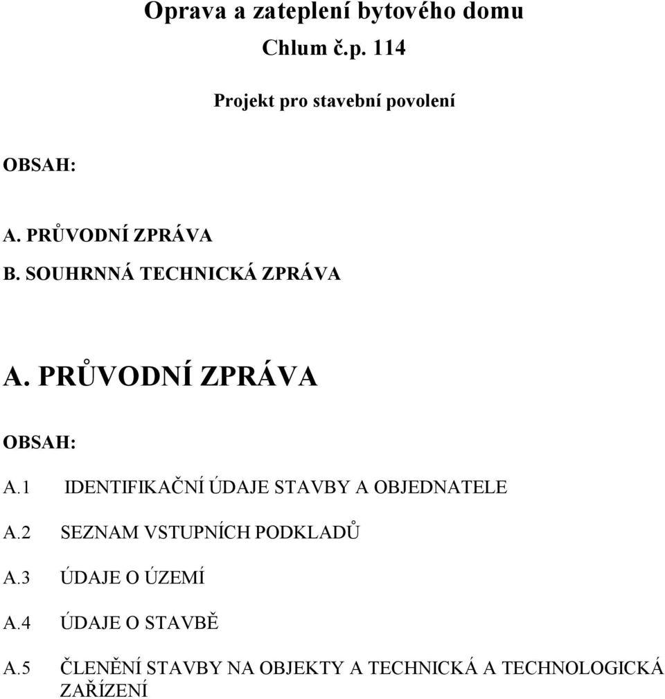 1 IDENTIFIKAČNÍ ÚDAJE STAVBY A OBJEDNATELE A.2 SEZNAM VSTUPNÍCH PODKLADŮ A.