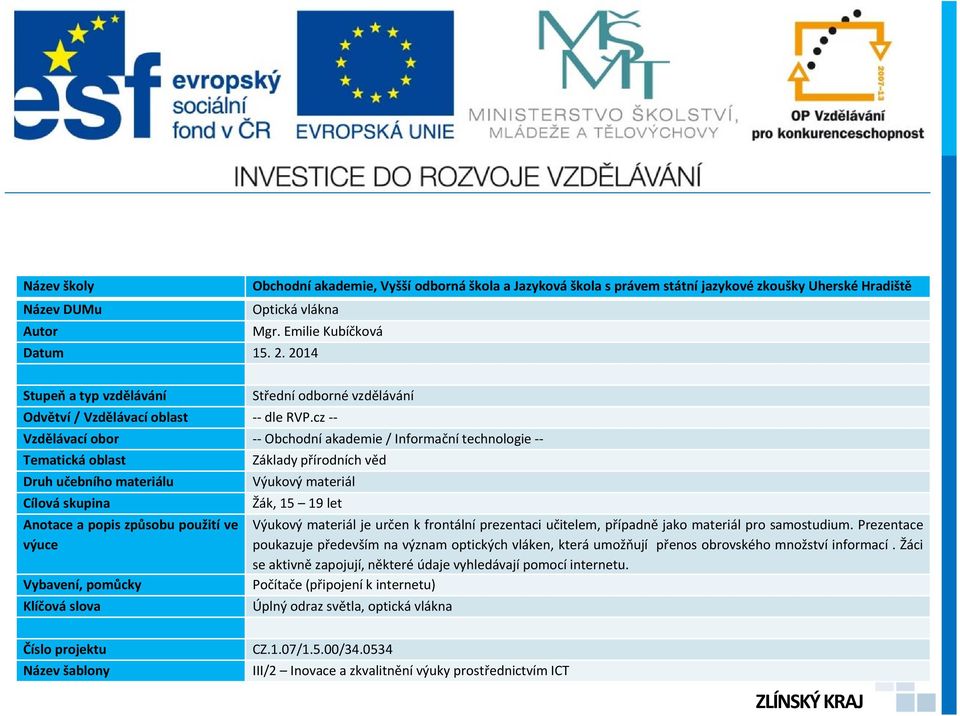 cz -- Vzdělávací obor -- Obchodní akademie / Informační technologie -- Tematická oblast Základy přírodních věd Druh učebního materiálu Výukový materiál Cílová skupina Žák, 15 19 let Anotace a popis