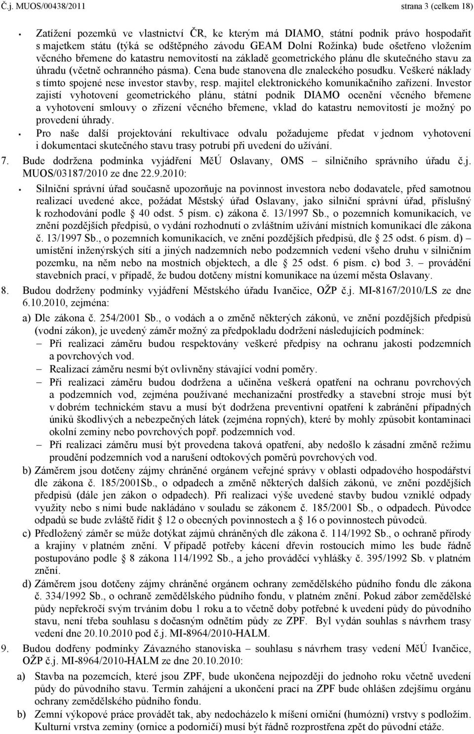 Veškeré náklady s tímto spojené nese investor stavby, resp. majitel elektronického komunikačního zařízení.