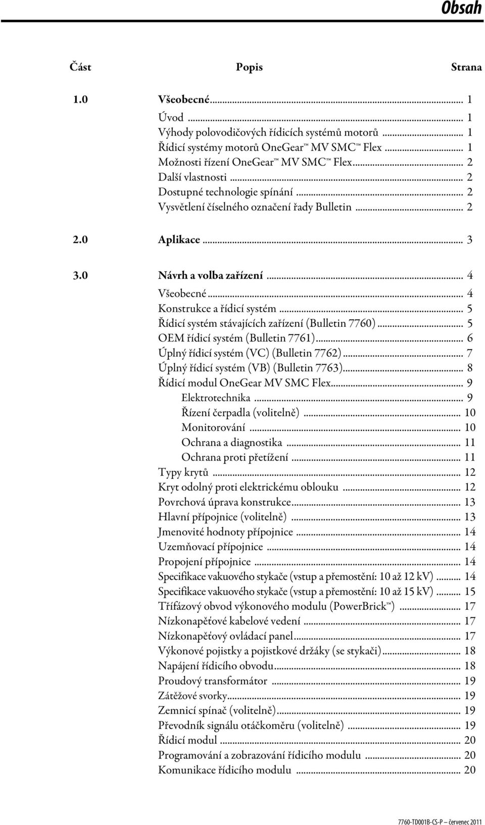 .. 5 Řídicí systém stávajících zařízení (Bulletin 7760)... 5 OEM řídicí systém (Bulletin 7761)... 6 Úplný řídicí systém (VC) (Bulletin 7762)... 7 Úplný řídicí systém (VB) (Bulletin 7763).