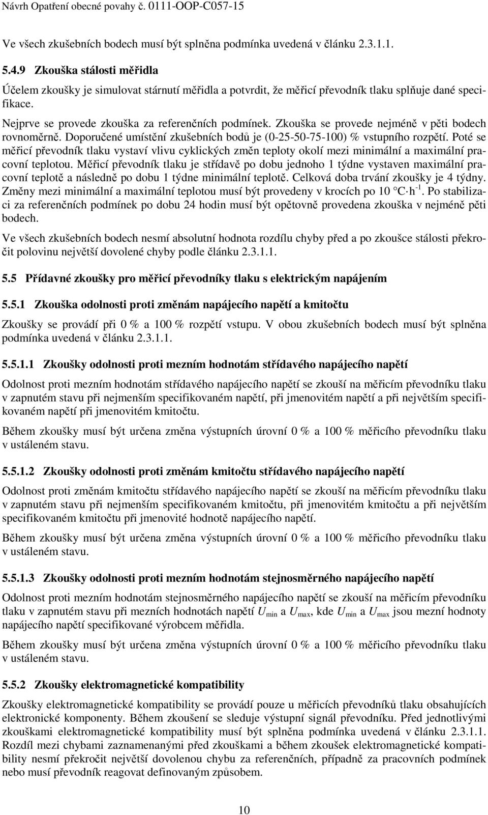 Zkouška se provede nejméně v pěti bodech rovnoměrně. Doporučené umístění zkušebních bodů je (0-25-50-75-100) % vstupního rozpětí.