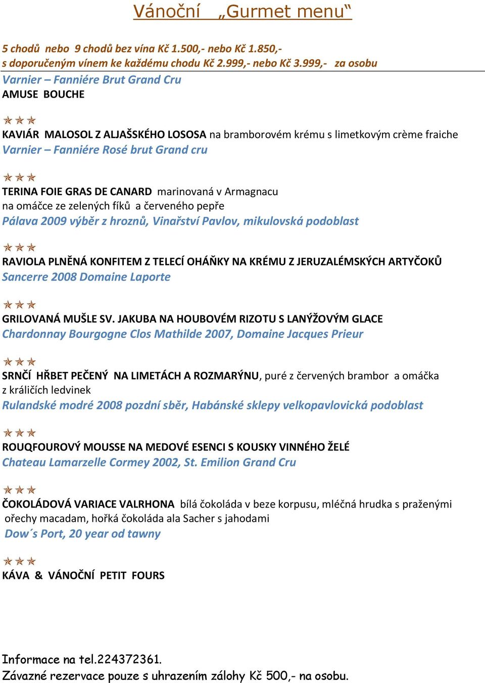 marinovaná v Armagnacu na omáčce ze zelených fíků a červeného pepře Pálava 2009 výběr z hroznů, Vinařství Pavlov, mikulovská podoblast RAVIOLA PLNĚNÁ KONFITEM Z TELECÍ OHÁŇKY NA KRÉMU Z