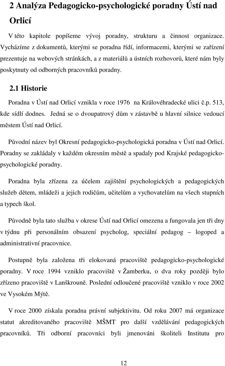 poradny. 2.1 Historie Poradna v Ústí nad Orlicí vznikla v roce 1976 na Královéhradecké ulici č.p. 513, kde sídlí dodnes.