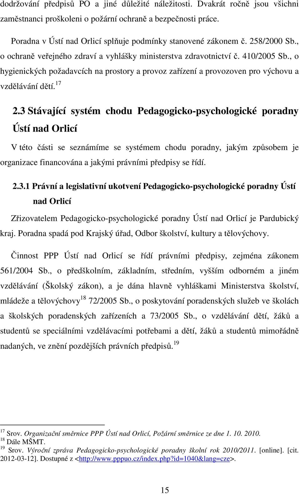 , o hygienických požadavcích na prostory a provoz zařízení a provozoven pro výchovu a vzdělávání dětí. 17 2.