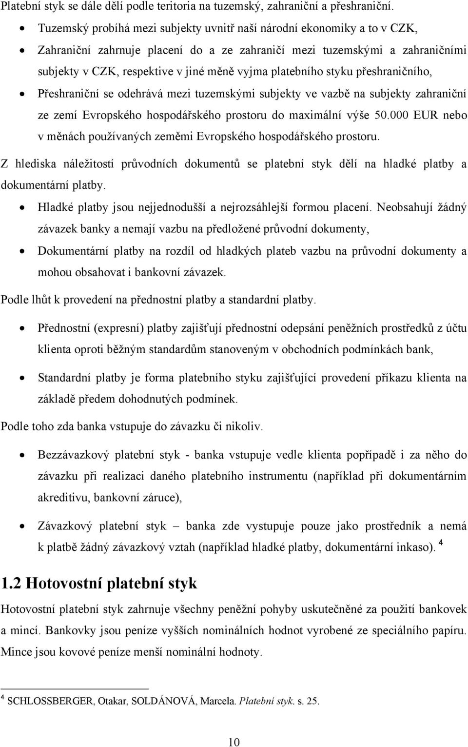 platebního styku přeshraničního, Přeshraniční se odehrává mezi tuzemskými subjekty ve vazbě na subjekty zahraniční ze zemí Evropského hospodářského prostoru do maximální výše 50.
