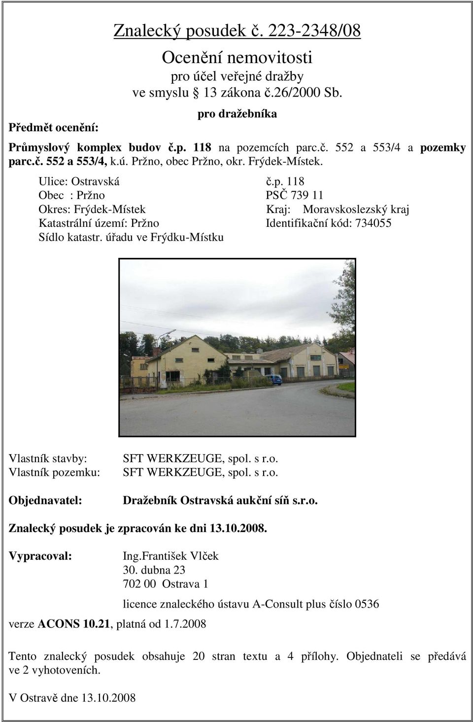 118 Obec : Pržno PSČ 739 11 Okres: Frýdek-Místek Kraj: Moravskoslezský kraj Katastrální území: Pržno Identifikační kód: 734055 Sídlo katastr.