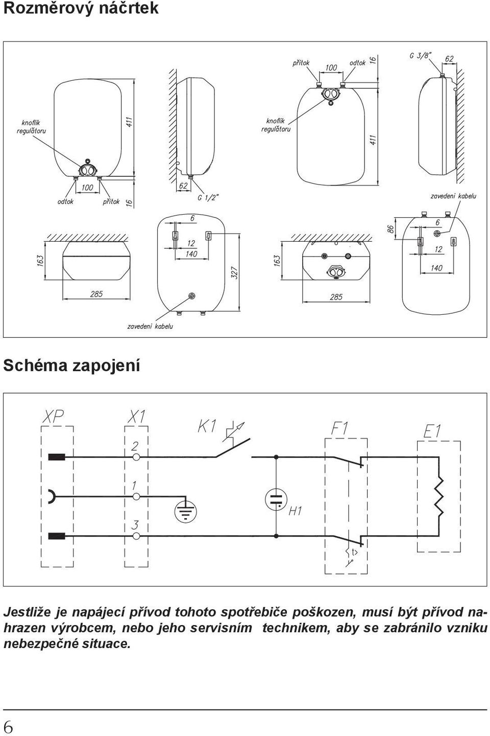 být přívod nahrazen výrob cem, nebo jeho servisním