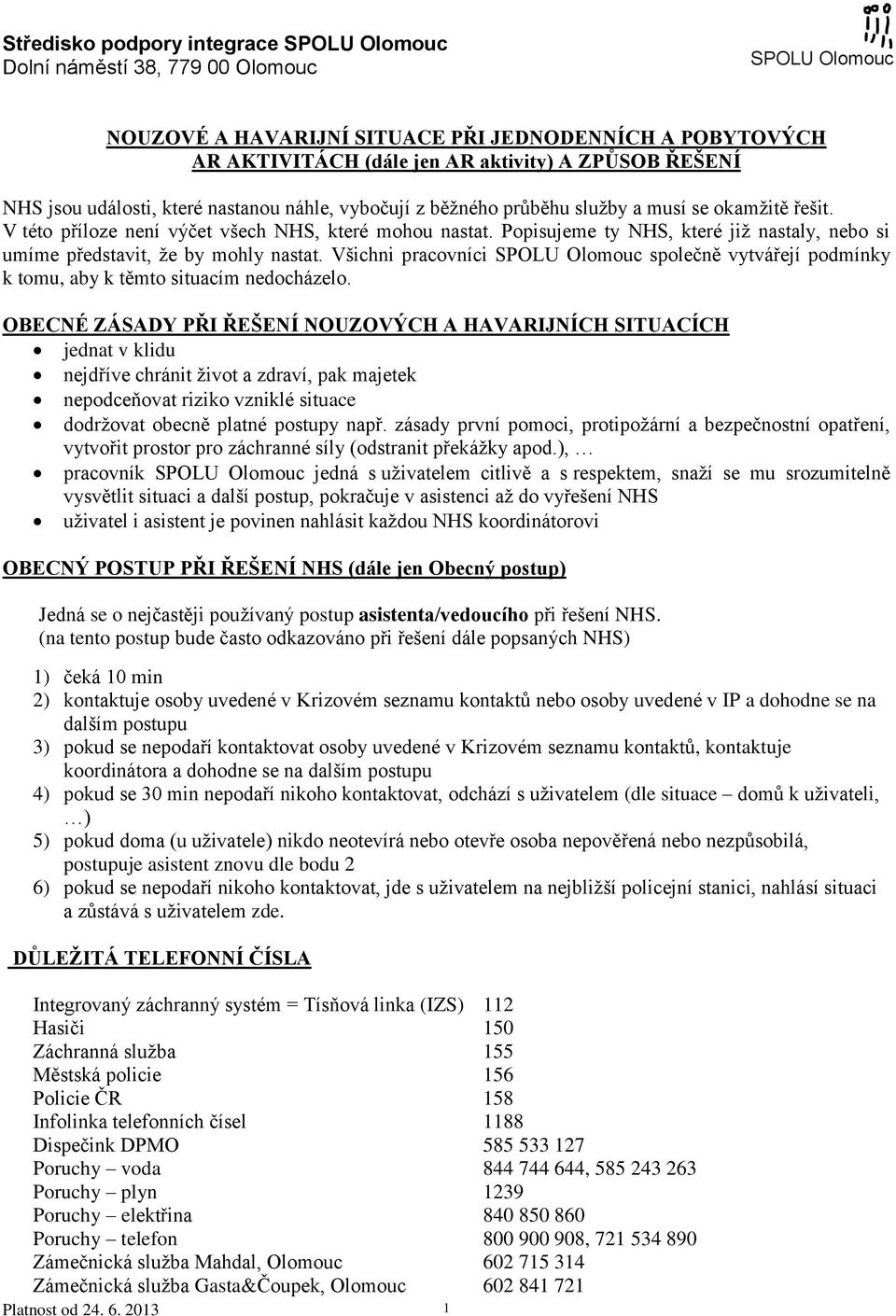 Popisujeme ty NHS, které již nastaly, nebo si umíme představit, že by mohly nastat. Všichni pracovníci SPOLU Olomouc společně vytvářejí podmínky k tomu, aby k těmto situacím nedocházelo.