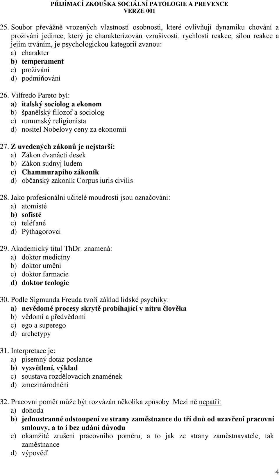 Vilfredo Pareto byl: a) italský sociolog a ekonom b) španělský filozof a sociolog c) rumunský religionista d) nositel Nobelovy ceny za ekonomii 27.