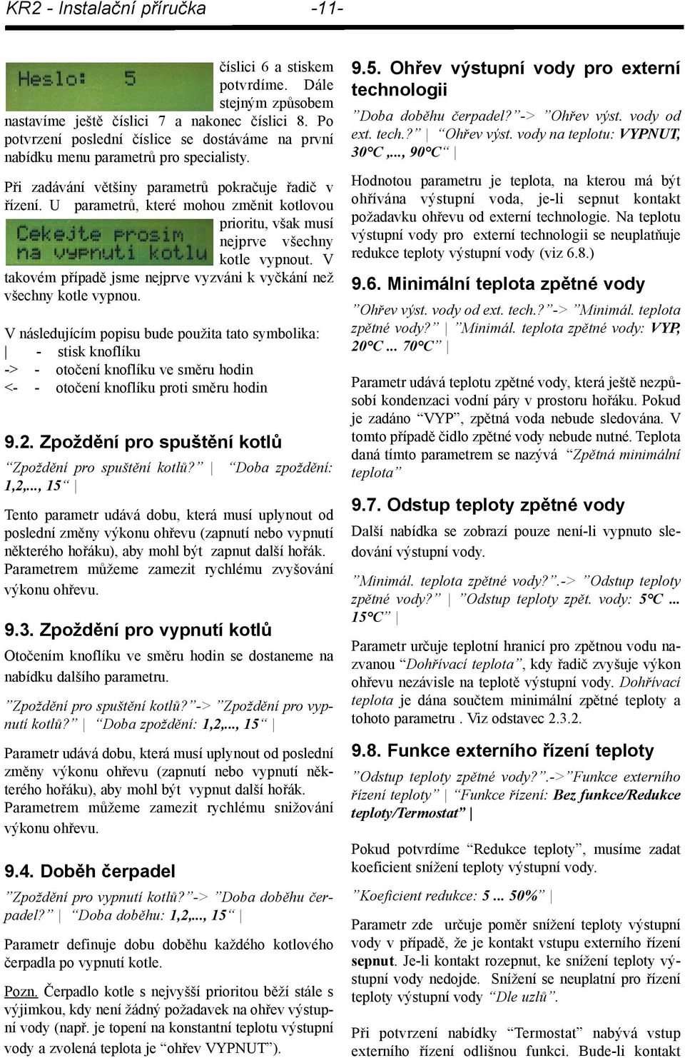 U parametrů, které mohou změnit kotlovou prioritu, však musí nejprve všechny kotle vypnout. V takovém případě jsme nejprve vyzváni k vyčkání než všechny kotle vypnou.