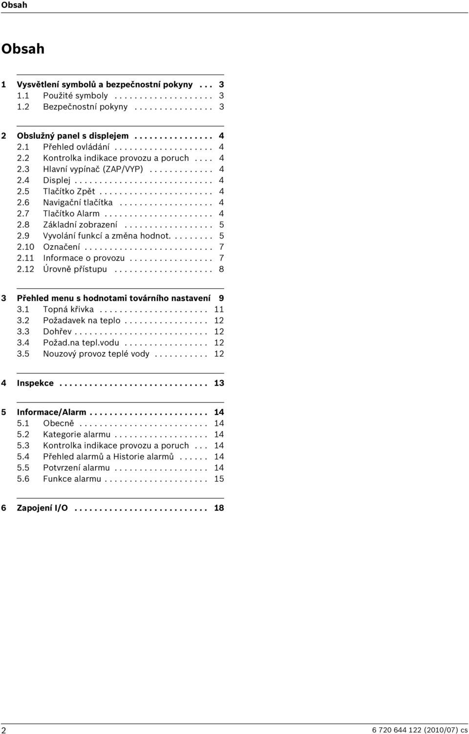 .................. 4 2.7 Tlačítko Alarm...................... 4 2.8 Základní zobrazení.................. 5 2.9 Vyvolání funkcí a změna hodnot......... 5 2.10 Označení.......................... 7 2.