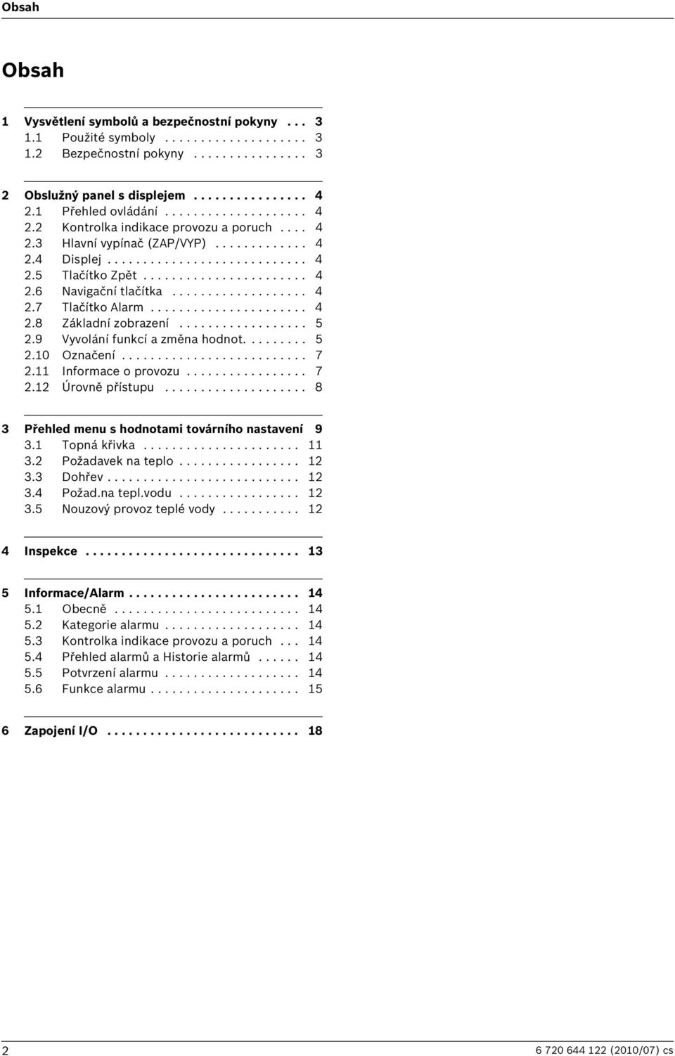 .................. 4 2.7 Tlačítko Alarm...................... 4 2.8 Základní zobrazení.................. 5 2.9 Vyvolání funkcí a změna hodnot......... 5 2.10 Označení.......................... 7 2.