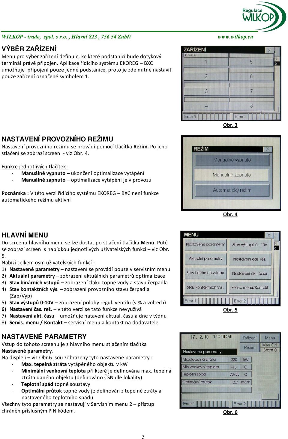 3 NASTAVENÍ PROVOZNÍHO REŽIMU Nastavení provozního režimu se provádí pomocí tlačítka Režim. Po jeho stlačení se zobrazí screen - viz Obr. 4.