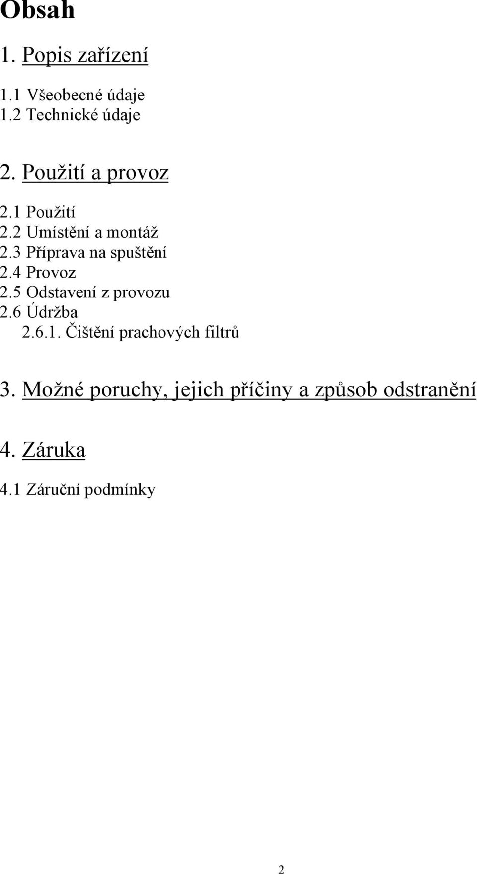 3 Příprava na spuštění 2.4 Provoz 2.5 Odstavení z provozu 2.6 Údržba 2.6.1.