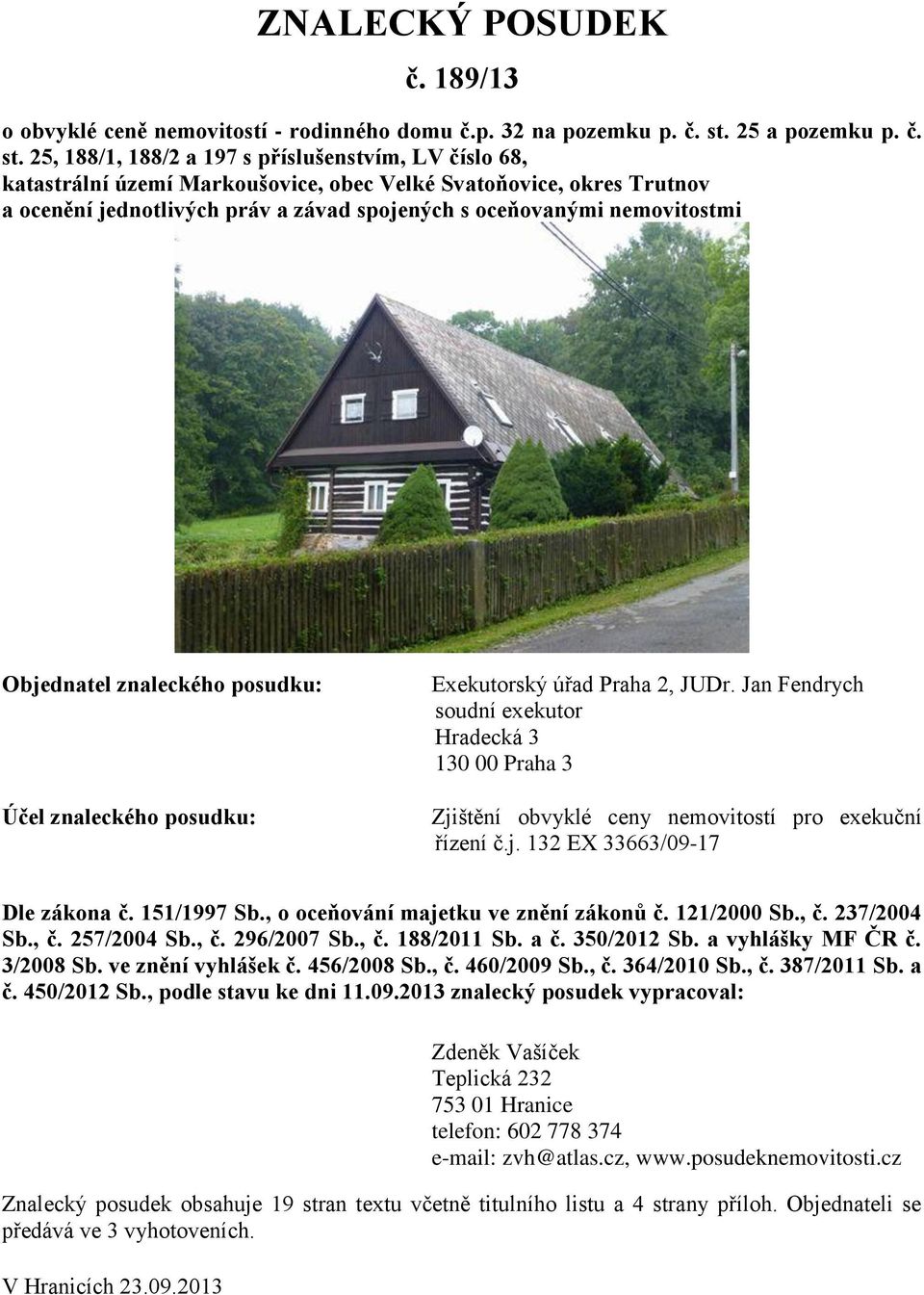 25, 188/1, 188/2 a 197 s příslušenstvím, LV číslo 68, katastrální území Markoušovice, obec Velké Svatoňovice, okres Trutnov a ocenění jednotlivých práv a závad spojených s oceňovanými nemovitostmi