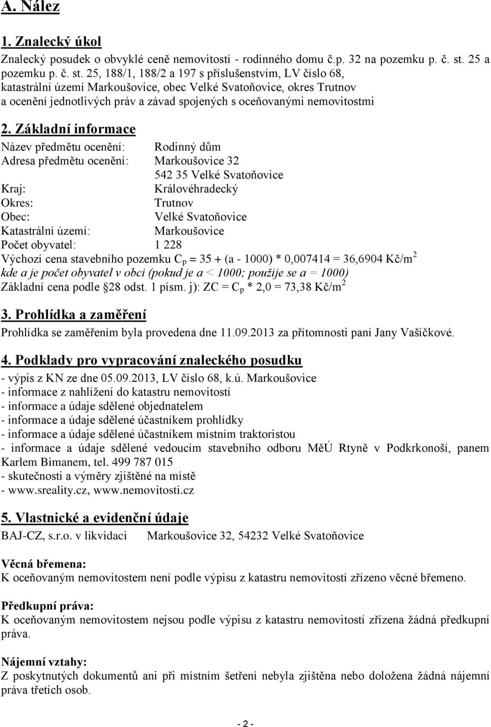 25, 188/1, 188/2 a 197 s příslušenstvím, LV číslo 68, katastrální území Markoušovice, obec Velké Svatoňovice, okres Trutnov a ocenění jednotlivých práv a závad spojených s oceňovanými nemovitostmi 2.