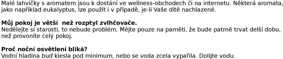 Můj pokoj je větší než rozptyl zvlhčovače. Nedělejte si starosti, to nebude problém.