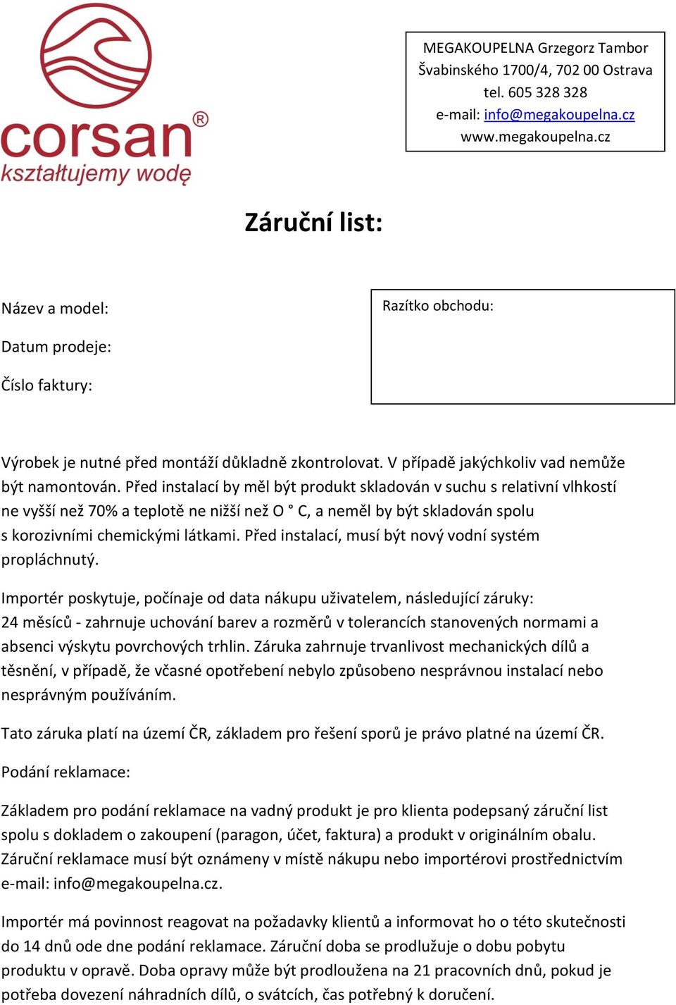 Před instalací by měl být produkt skladován v suchu s relativní vlhkostí ne vyšší než 70% a teplotě ne nižší než O C, a neměl by být skladován spolu s korozivními chemickými látkami.