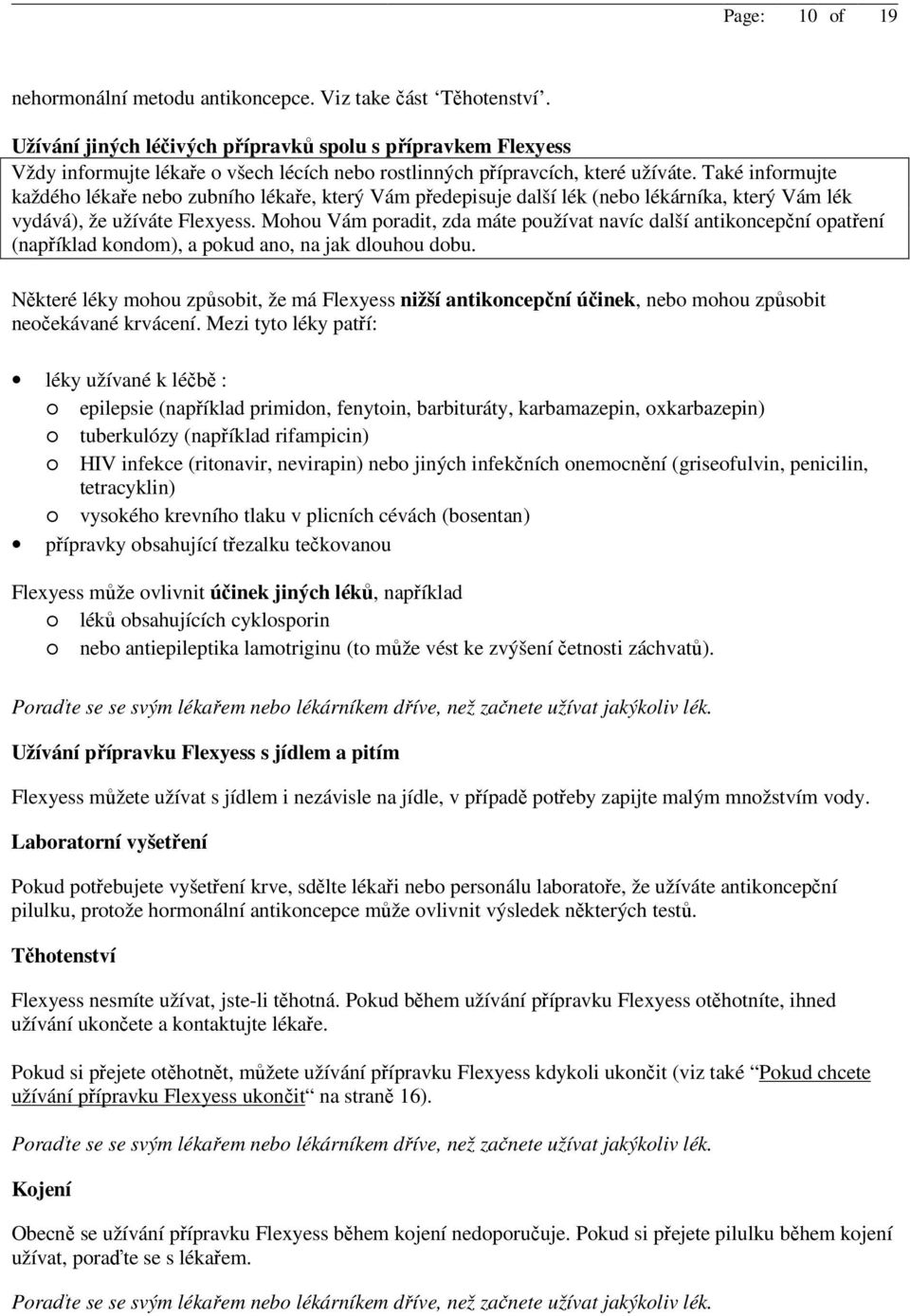 Také informujte každého lékaře nebo zubního lékaře, který Vám předepisuje další lék (nebo lékárníka, který Vám lék vydává), že užíváte Flexyess.