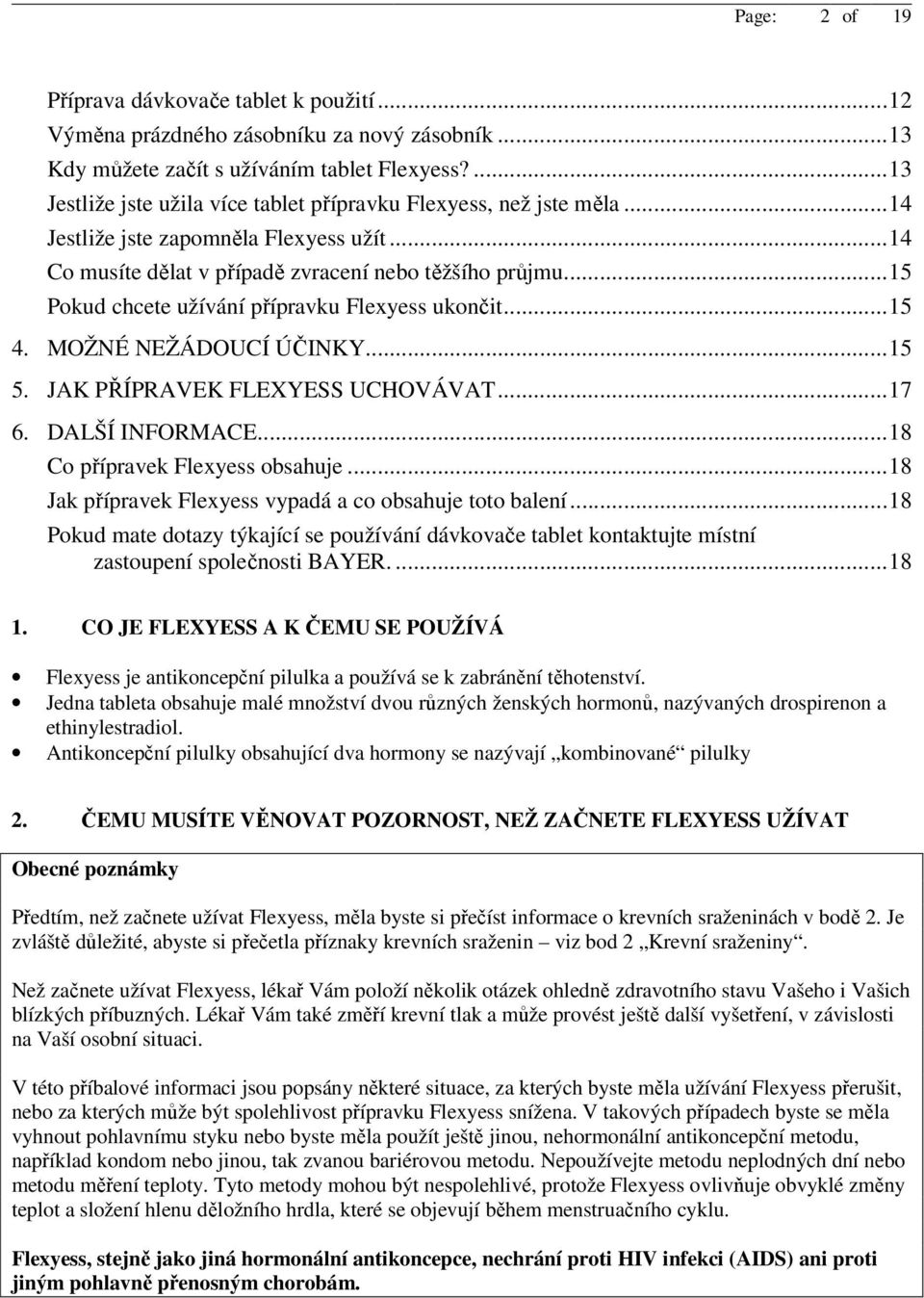 .. 15 Pokud chcete užívání přípravku Flexyess ukončit... 15 4. MOŽNÉ NEŽÁDOUCÍ ÚČINKY... 15 5. JAK PŘÍPRAVEK FLEXYESS UCHOVÁVAT... 17 6. DALŠÍ INFORMACE... 18 Co přípravek Flexyess obsahuje.