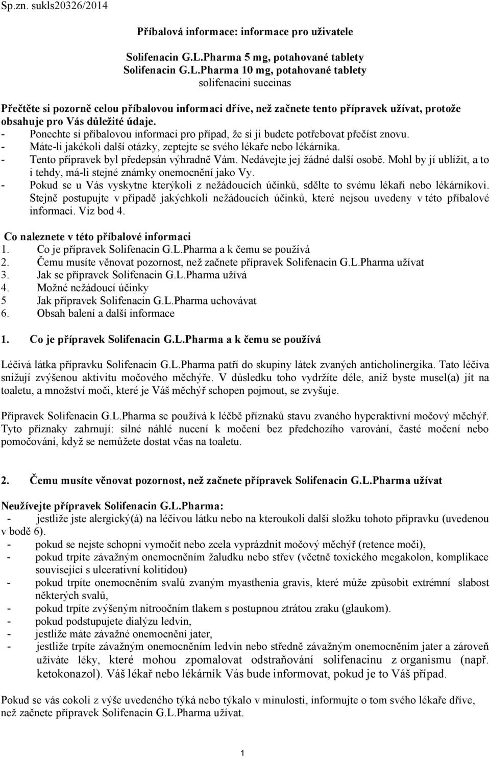 Pharma 10 mg, potahované tablety solifenacini succinas Přečtěte si pozorně celou příbalovou informaci dříve, než začnete tento přípravek užívat, protože obsahuje pro Vás důležité údaje.