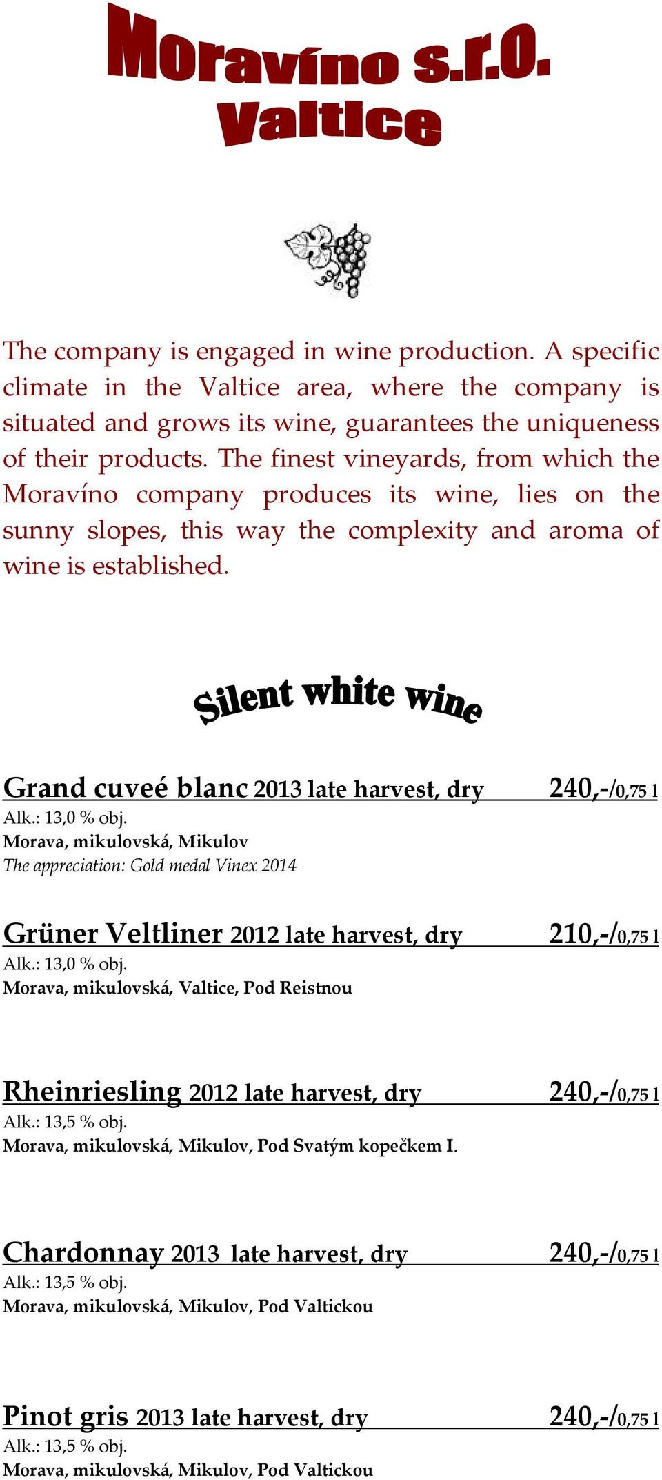 Grand cuveé blanc 2013 late harvest, dry Alk.: 13,0 % obj.