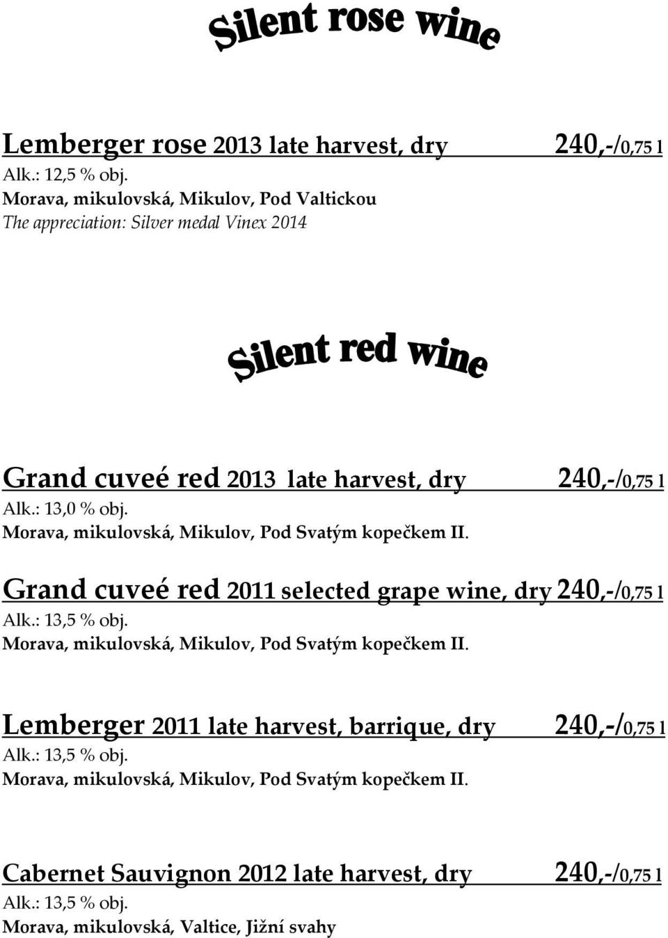 Grand cuveé red 2011 selected grape wine, dry Morava, mikulovská, Mikulov, Pod Svatým kopečkem II.