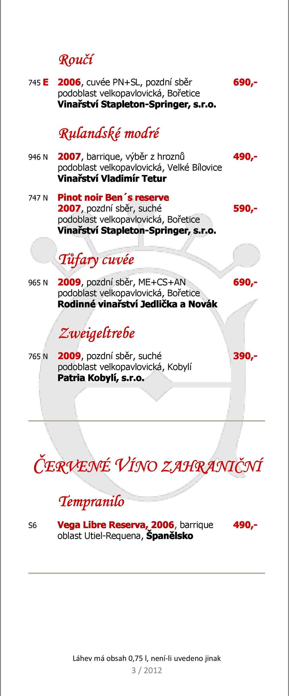 noir Ben s reserve 2007, pozdní sběr, suché 590,- Vinařství Stapleton-Springer, s.r.o. Tůfary cuvée 965 N 2009, pozdní sběr, ME+CS+AN 690,-