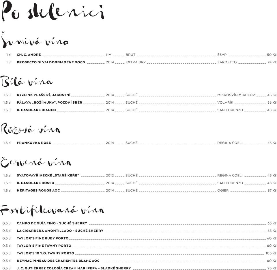 SBĚR 2014 SUCHÉ VOLAŘÍK 66 Kč 1,5 dl IL CASOLARE BIANCO 2014 SUCHÉ SAN LORENZO 48 Kč Růžová vína 1,5 dl FRANKOVKA ROSÉ 2014 SUCHÉ REGINA COELI 45 Kč 1,5 dl SVATOVAVŘINECKÉ STARÉ KEŘE 2012 SUCHÉ