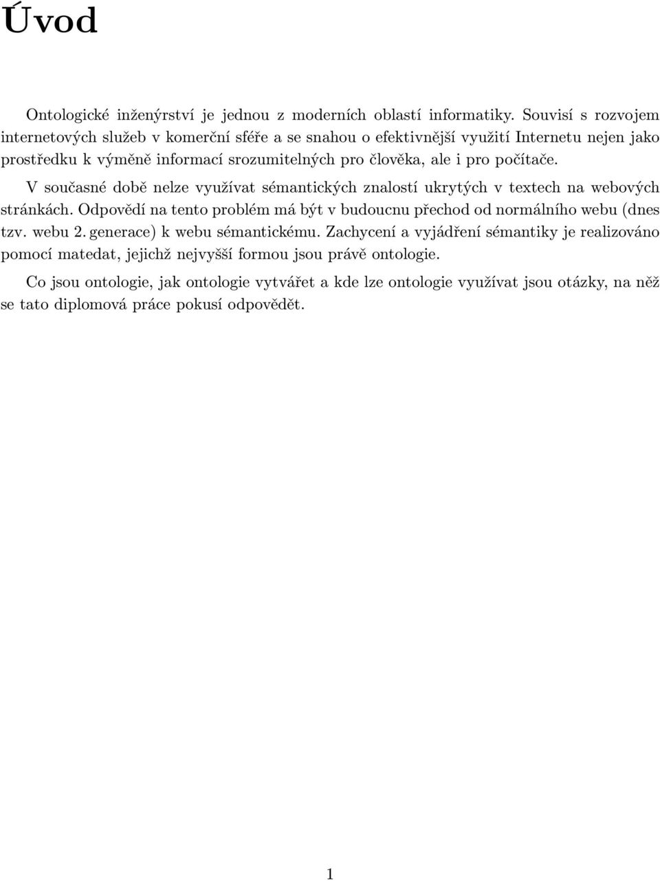 počítače. V současné době nelze využívat sémantických znalostí ukrytých v textech na webových stránkách.