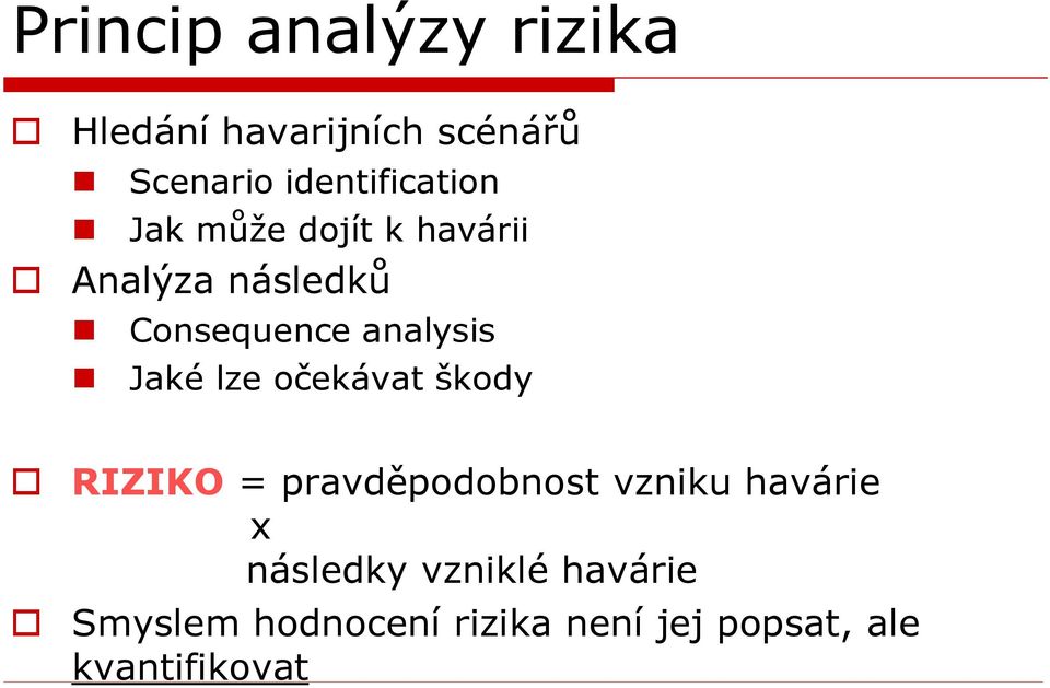 analysis Jaké lze očekávat škody RIZIKO = pravděpodobnost vzniku