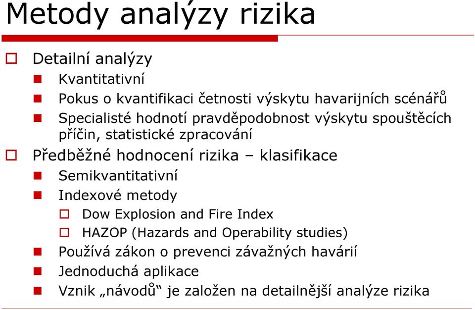 klasifikace Semikvantitativní Indexové metody Dow Explosion and Fire Index HAZOP (Hazards and Operability